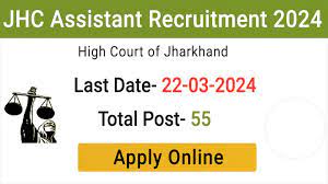 Apply online for the 55 positions of Jharkhand High Court JHC Assistant Recruitment 