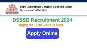 Delhi DSSSB Recruitment 2024: Online Applications for 12785 Various Post 